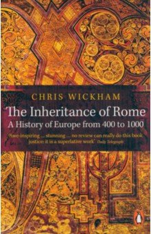 Wickham Chris: The Inheritance of Rome. A History of Europe from 400 to 1000