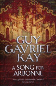 Kay Guy Gavriel: A Song for Arbonne