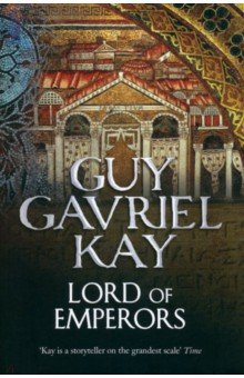 Kay Guy Gavriel: Lord of Emperors