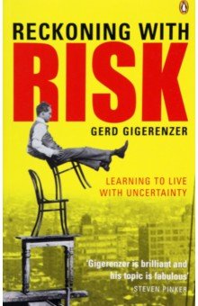 Gigerenzer Gerd: Reckoning with Risk. Learning to Live with Uncertainty
