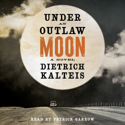 Kalteis Dietrich: Under an Outlaw Moon - A Novel (Unabridged)