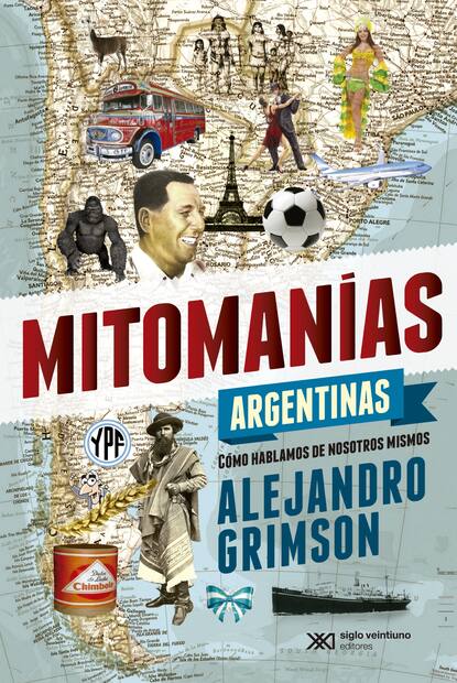 Mitomanías argentinas - Cómo hablamos de nosotros mismos
