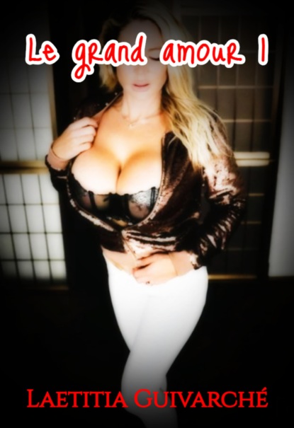 Guivarché Laetitia: Le grand amour 1