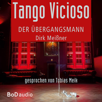Meißner Dirk: Tango Vicioso - Der Übergangsmann (Ungekürzt)