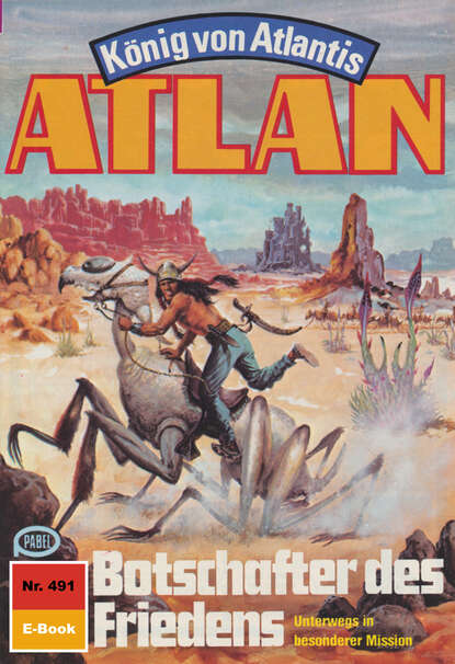 Atlan 491: Botschafter des Friedens - Atlan-Zyklus "König von Atlantis"