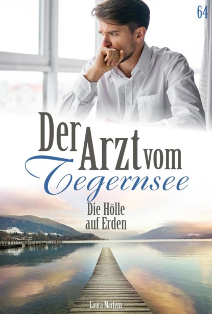Der Arzt vom Tegernsee 64 – Arztroman