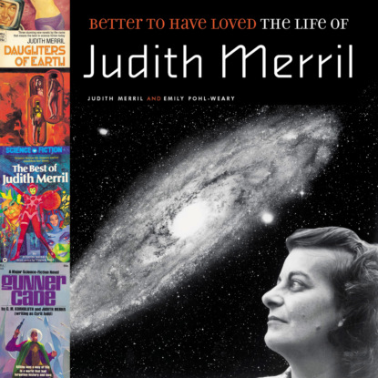 Merril Judith: Better to Have Loved - The Life of Judith Merril (Unabridged)