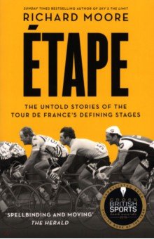 Moore Richard: Etape. The untold stories of the Tour de France's defining stages