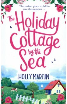 Martin Holly: The Holiday Cottage by the Sea
