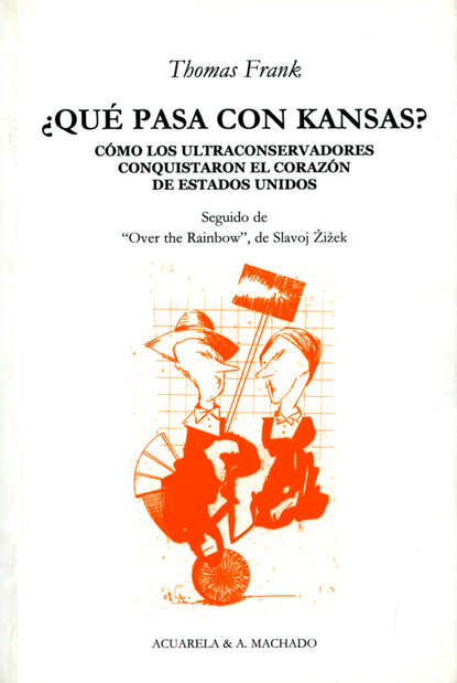 ¿Qué pasa con Kansas? - Cómo los ultraconservadores conquistaron el corazón de Estados Unidos