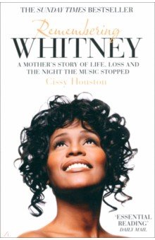 Houston Cissy: Remembering Whitney. A Mother's Story of Love, Loss and the Night the Music Stopped