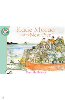 Hedderwick Mairi: Katie Morag and the New Pier