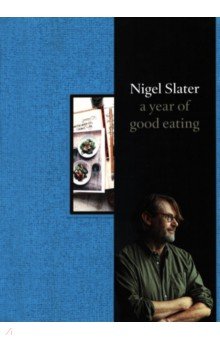 Slater Nigel: A Year of Good Eating. The Kitchen Diaries III