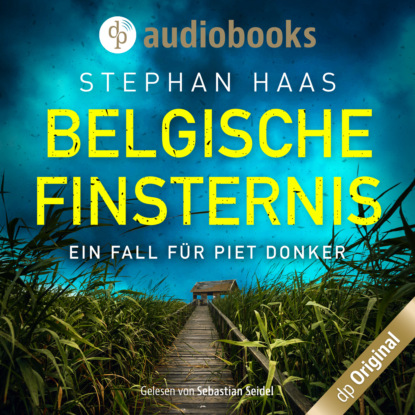 Haas Stephan: Belgische Finsternis - Ein Fall für Piet Donker, Band 1 (Ungekürzt)