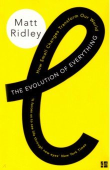 Ridley Matt: The Evolution of Everything. How Small Changes Transform Our World