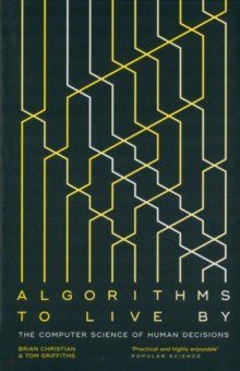 Christian Brian: Algorithms to Live By. The Computer Science of Human Decisions