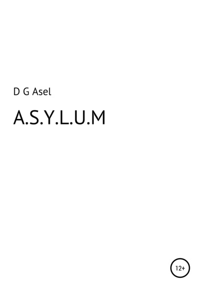 G D Asel: A.S.Y.L.U.M