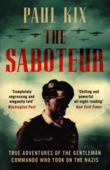 Kix Paul: The Saboteur. True Adventures of the Gentleman Commando Who Took on the Nazis