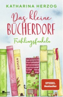 Herzog Katharina: Das kleine Bücherdorf. Frühlingsfunkeln