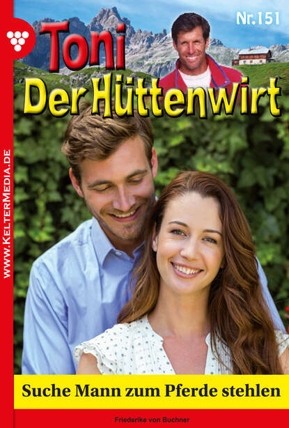 Toni der Hüttenwirt 151 – Heimatroman - Suche Mann zum Pferde stehlen