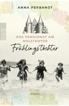 Perbandt Anna: Das Pensionat am Holstentor. Frühlingstöchter