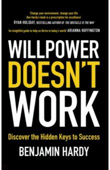 Hardy Benjamin: Willpower Doesn't Work. Discover the Hidden Keys to Success
