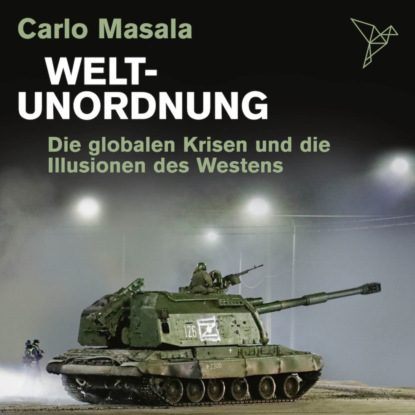 Masala Carlo: Weltunordnung - Die globalen Krisen und die Illusionen des Westens (ungekürzt)
