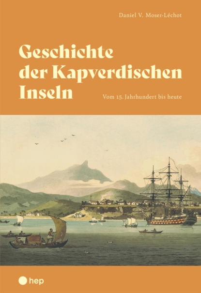 Moser-Léchot Daniel: Geschichte der Kapverdischen Inseln (E-Book)