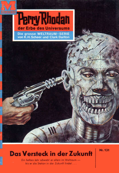 Perry Rhodan 131: Das Versteck in der Zukunft - Perry Rhodan-Zyklus "Die Posbis"