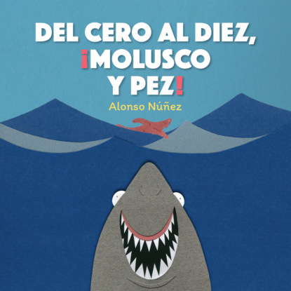 Núñez Alonso: Del cero al diez, ¡molusco y pez!