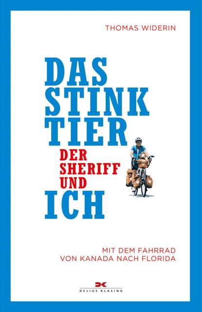Das Stinktier, der Sheriff und ich - Mit dem Fahrrad von Kanada nach Florida