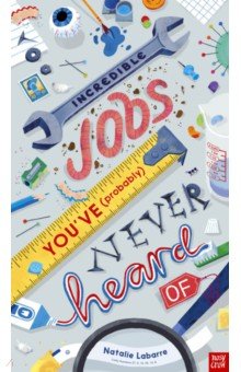 Labarre Natalie: Incredible Jobs You’ve (Probably) Never Heard Of