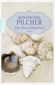 Pilcher Rosamunde: Die Muschelsucher