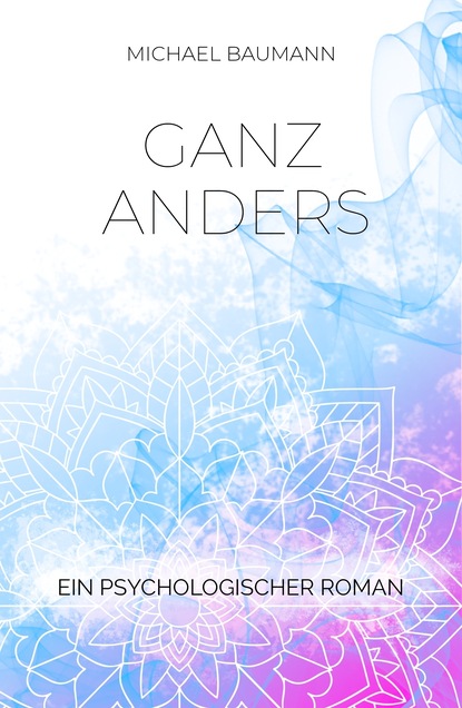 Ganz anders - Ein psychologischer Roman