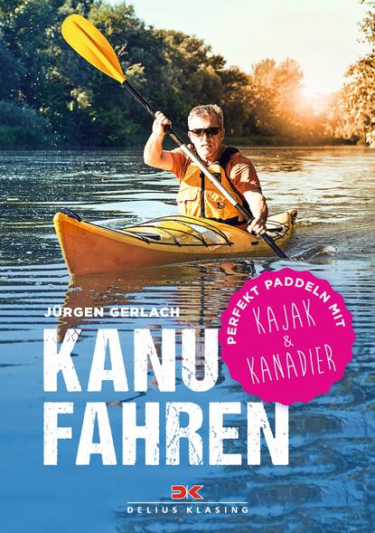 Kanufahren - Perfekt paddeln mit Kajak und Kanadier