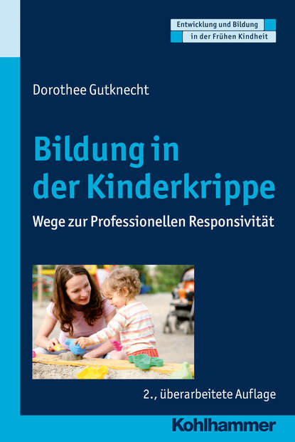 Bildung in der Kinderkrippe - Wege zur Professionellen Responsivität