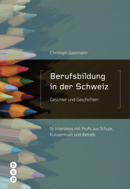 Gassmann Christoph: Berufsbildung in der Schweiz - Gesichter und Geschichten