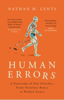 Lents Nathan H.: Human Errors. A Panorama of Our Glitches, from Pointless Bones to Broken Genes