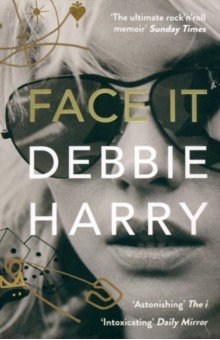 Harry Debbie: Face It. A Memoir