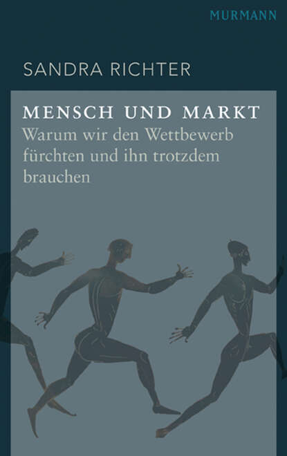 Mensch und Markt - Warum wir den Wettbewerb fürchten und ihn trotzdem brauchen