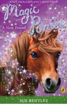 Bentley Sue: Magic Ponies. A New Friend