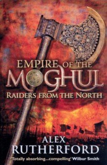 Rutherford Alex: Empire of the Moghul. Raiders from the North