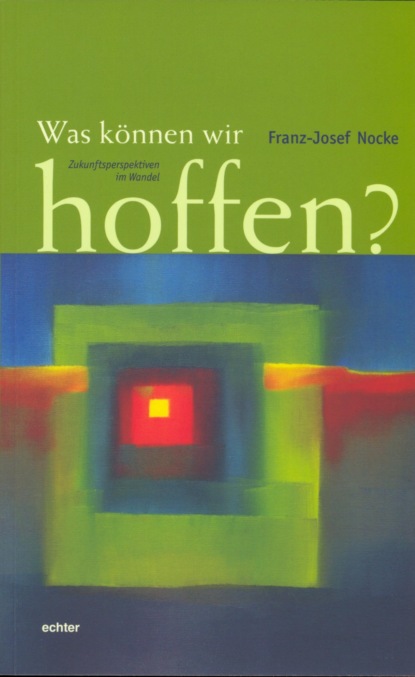 Nocke Franz-Josef: Was können wir hoffen?