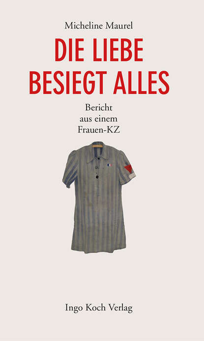 Die Liebe besiegt alles - Bericht aus einem Frauen-KZ