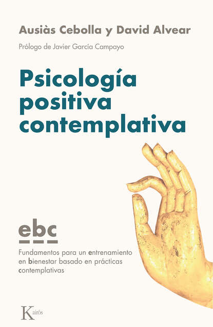 Psicología positiva contemplativa - Fundamentos para un entrenamiento en bienestar basado en prácticas contemplativas