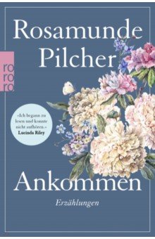 Pilcher Rosamunde: Ankommen. 15 Kurzgeschichten der Bestseller-Autorin