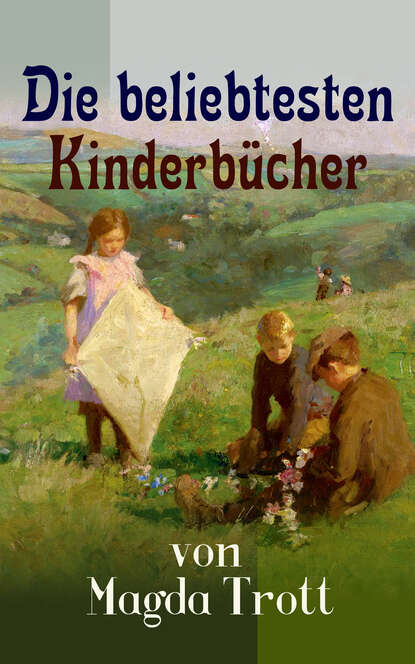 Die beliebtesten Kinderbücher von Magda Trott - Pommerle & Pucki-Reihe, Steffys Backfischzeit, Försters Pucki, Puckis erstes Schuljahr, Pucki und ihre Freunde, Mit Pommerle durchs Kinderland, Pommerle