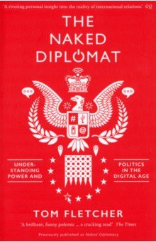 Fletcher Tom: The Naked Diplomat. Understanding Power and Politics in the Digital Age