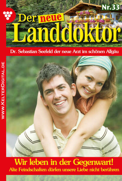 Der neue Landdoktor 33 – Arztroman - Wir leben in der Gegenwart!