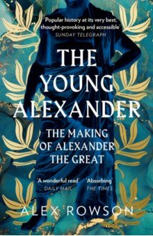 Rowson Alex: The Young Alexander. The Making of Alexander the Great